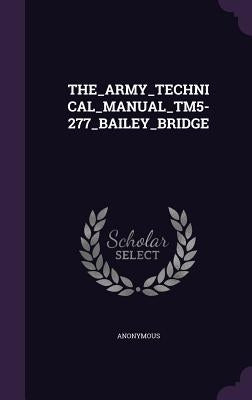 The_army_technical_manual_tm5-277_bailey_bridge by Anonymous