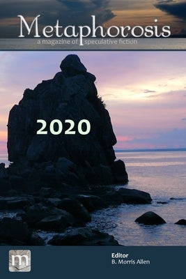 Metaphorosis 2020: The Complete Stories by Allen, B. Morris