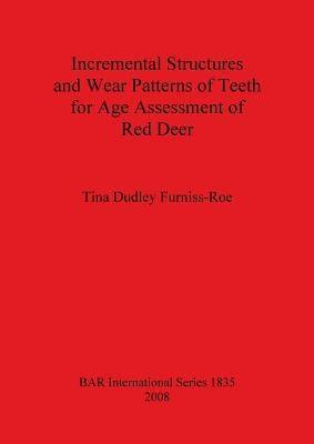 Incremental Structures and Wear Patterns of Teeth for Age Assessment of Red Deer by Dudley Furniss-Roe, Tina