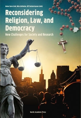 Reconsidering Religion, Law, and Democracy: New Challenges for Society and Research by Lind, Anna-Sara