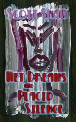 Wet Dreams and Placid Silence by Shaw, Scott