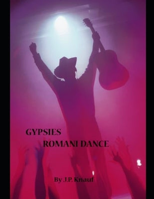 Gypsies Romani Dance: The Musical by Knauf, J. P.
