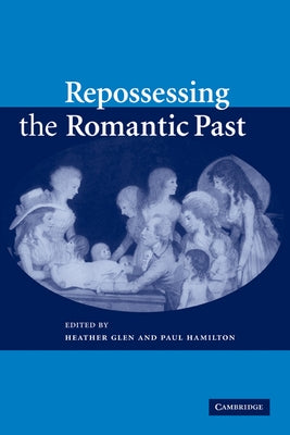 Repossessing the Romantic Past by Glen, Heather