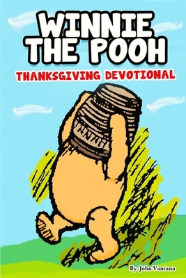Winnie the Pooh: Thanksgiving Devotional by Vantana, John