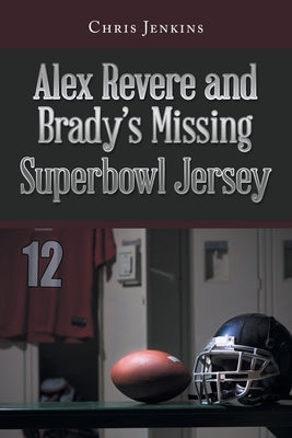 Alex Revere and Brady's Missing Superbowl Jersey by Jenkins, Chris