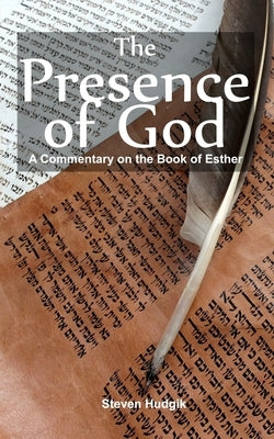 The Presence of God: A Commentary On Esther: Our God Is a Saving God by Hudgik, Steven