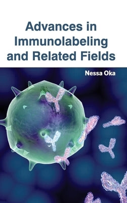 Advances in Immunolabeling and Related Fields by Oka, Nessa