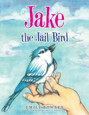 Jake the Jail Bird by Bowles, Emily