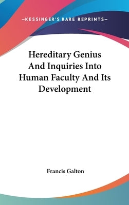 Hereditary Genius And Inquiries Into Human Faculty And Its Development by Galton, Francis