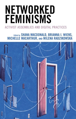 Networked Feminisms: Activist Assemblies and Digital Practices by MacDonald, Shana