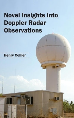 Novel Insights Into Doppler Radar Observations by Collier, Henry