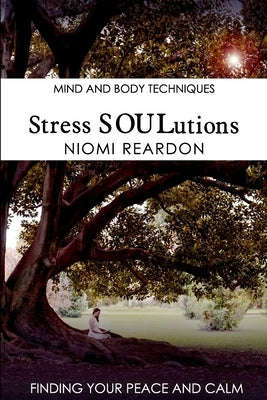 Stress SOULutions: Finding Your Peace and Calm by Reardon, Niomi