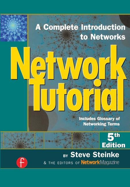 Network Tutorial: A Complete Introduction to Networks Includes Glossary of Networking Terms by Steinke, Steve
