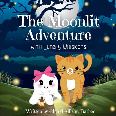 The Moonlit Adventure With Luna and Whiskers by Barber, Cheryl Allison