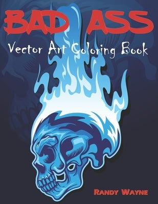 Bad Ass: Vector Art Coloring Book by Wayne, Randy