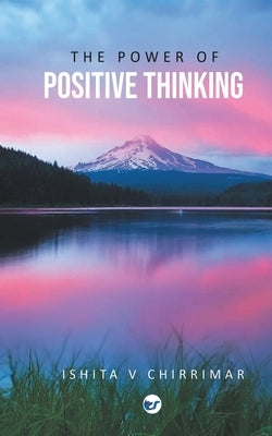The Power of Positive Thinking by Chirrimar, Ishita V.