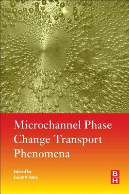 Microchannel Phase Change Transport Phenomena by Saha, Sujoy Kumar