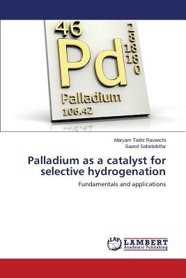 Palladium as a catalyst for selective hydrogenation by Takht Ravanchi Maryam