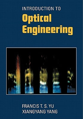 Introduction to Optical Engineering by Yu, Francis T. S.