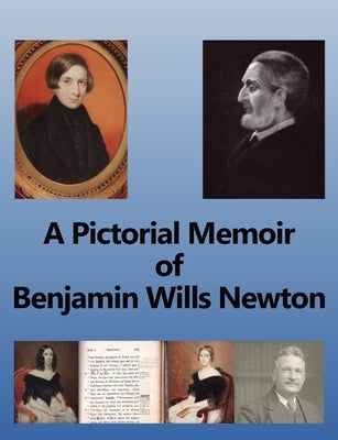 A Pictorial Memoir of Benjamin Wills Newton: Supplement to 'A Guide to the Works and Remains of Benjamin Wills Newton'. by Griffiths, Chris W. H.