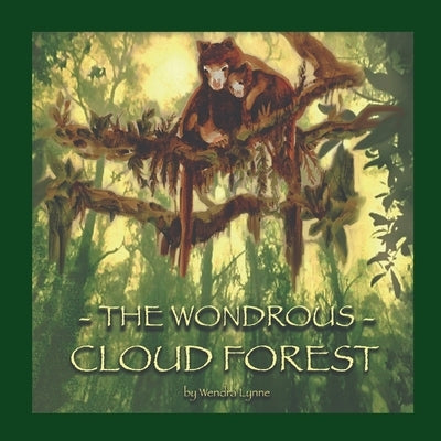 The Wondrous Cloud Forest by Lynne, Wendra