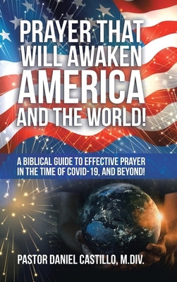 Prayer That Will Awaken America and the World!: A Biblical Guide to Effective Prayer in the Time of Covid-19, and Beyond! by Castillo M. DIV, Pastor Daniel