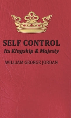 Self Control: Its Kingship and Majesty by Jordan, William George