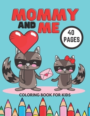 Mommy And Me Coloring Book For Kids: Sweet And Fun Gift For Mother's Day, I Love My Mom Coloring Pages, Motherhood Books by Trojan, Mario