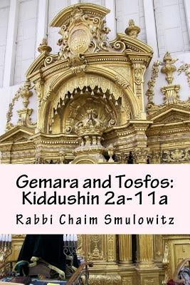 Gemara and Tosfos: Kiddushin 2a-11a by Smulowitz, Rabbi Chaim