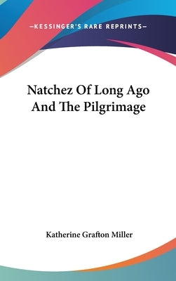 Natchez Of Long Ago And The Pilgrimage by Miller, Katherine Grafton