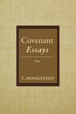 Covenant Essays: Two by Hoogsteen, T.