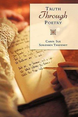 Truth Through Poetry by Thavenet, Carol Sue Sorensen