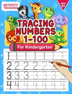 Tracing Numbers 1-100 For Kindergarten: Number Practice Workbook To Learn The Numbers From 0 To 100 For Preschoolers & Kindergarten Kids Ages 3-5! by Treasures, Activity
