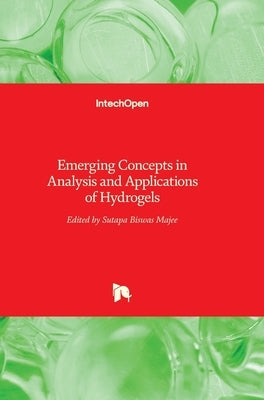Emerging Concepts in Analysis and Applications of Hydrogels by Biswas Majee, Sutapa