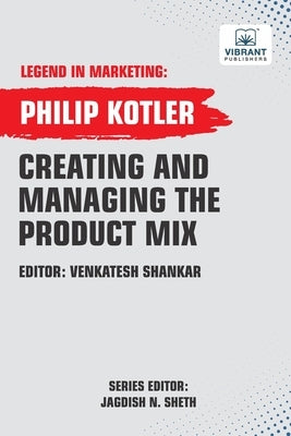 Creating And Managing The Product Mix by Kotler, Philip