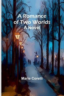 A Romance of Two Worlds by Corelli, Marie