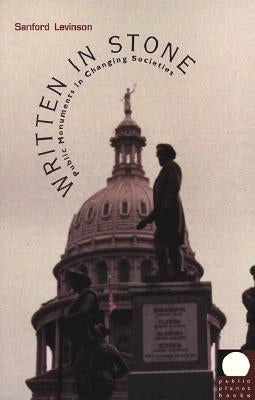 Written in Stone: Public Monuments in Changing Societies by Levinson, Sanford