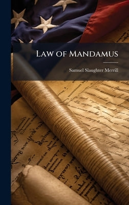 Law of Mandamus by Merrill, Samuel Slaughter