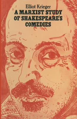 A Marxist Study of Shakespeare's Comedies by Krieger, Elliot