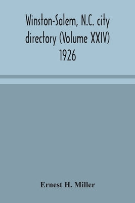 Winston-Salem, N.C. City Directory (Volume XXIV) 1926 by Ernest H Miller