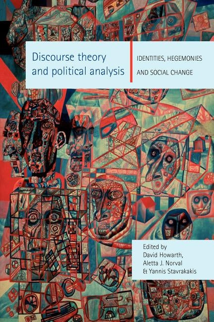 Discourse Theory and Political Analysis: Identities, Hegemonies and Social Change by Howarth, David