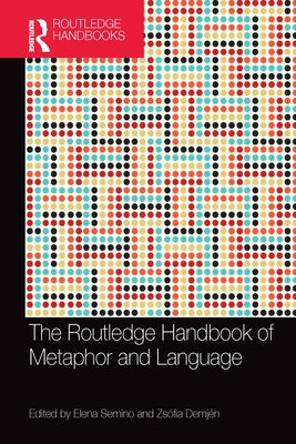 The Routledge Handbook of Metaphor and Language by Semino, Elena