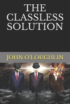 The Classless Solution by O'Loughlin, John J.