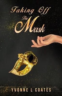 Taking Off The Mask by Coates, Yvonne L.