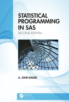 Statistical Programming in SAS by Bailer, A. John