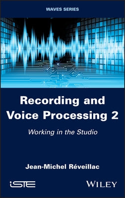 Recording and Voice Processing, Volume 2: Working in the Studio by R?veillac, Jean-Michel
