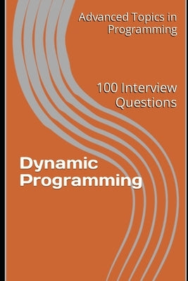 Dynamic Programming: 100 Interview Questions by Wang, X. Y.