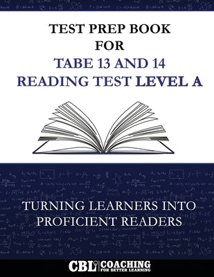 Test Prep Book for TABE 13 and 14 Reading Test Level A by Coaching for Better Learning