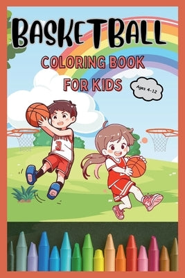 Basketball Coloring Book for Kids Ages 4-12: 40 Easy and Fun Basketball Coloring Pages for Boys and Girls of All Ages by Gilbert, Viviana