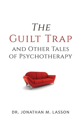 The Guilt Trap and Other Tales of Psychotherapy by Lasson, Jonathan